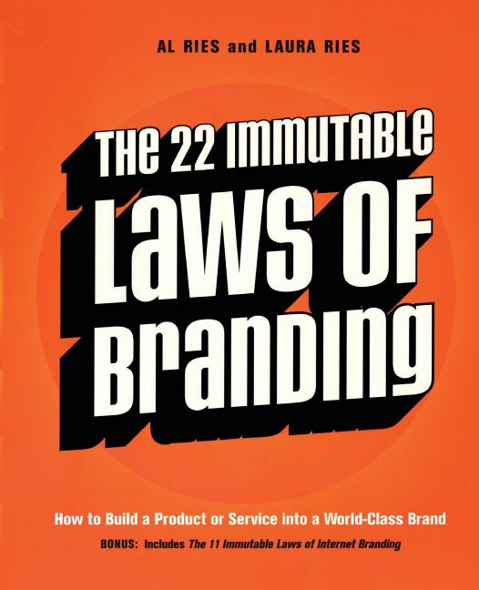 The 22 Immutable Laws of Branding: How to Build a Product or Service Into a World-Class Brand by Al Ries and Laura Ries