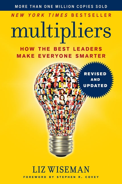 Multipliers: How the Best Leaders Make Everyone Smarter (Revised, Updated)