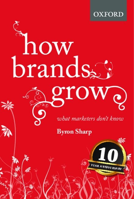 How Brands Grow: What Marketers Don't Know by Byron Sharp