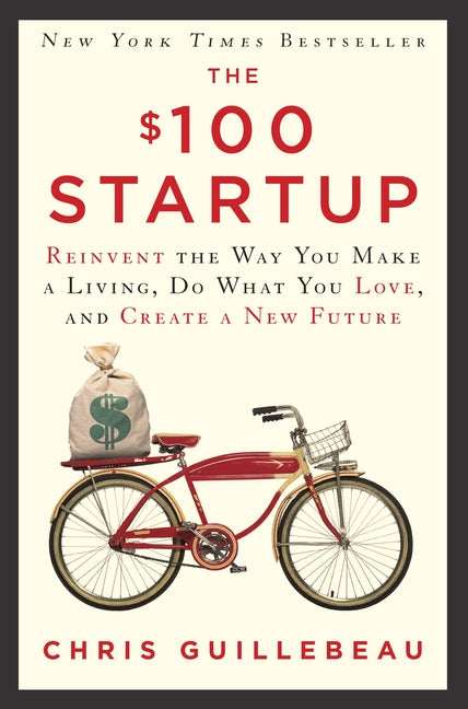 The $100 Startup: Reinvent the Way You Make a Living, Do What You Love, and Create a New Future cover