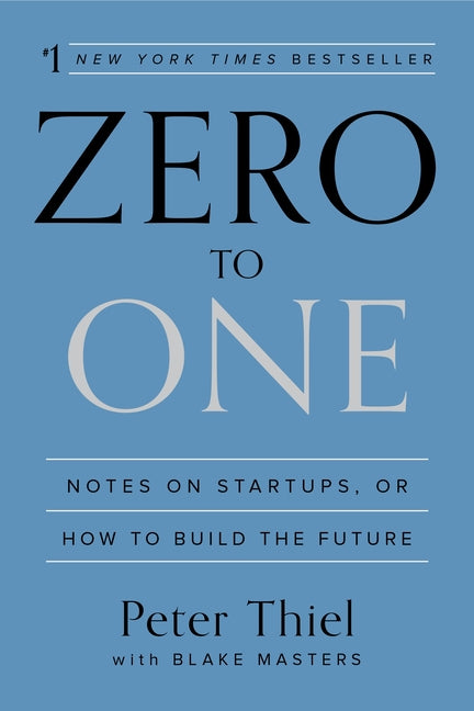 Zero to One: Notes on Startups, or How to Build the Future cover