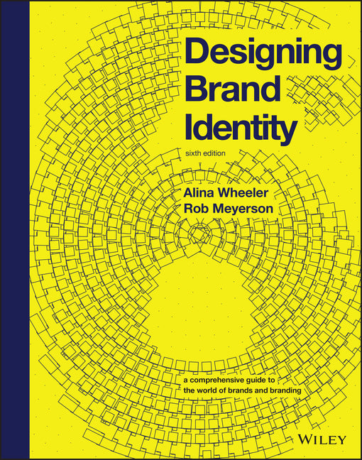 Designing Brand Identity: A Comprehensive Guide to the World of Brands and Branding (6th Edition) by Alina Wheeler and Rob Meyerson