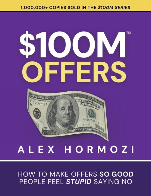 $100M Offers: How To Make Offers So Good People Feel Stupid Saying No — Paperback cover